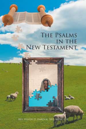 The Psalms in the New Testament de Rev. Steven D. Harduk BRE MDiv CH