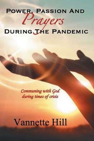 POWER, PASSION, AND PRAYERS DURING THE PANDEMIC de Vannette Hill