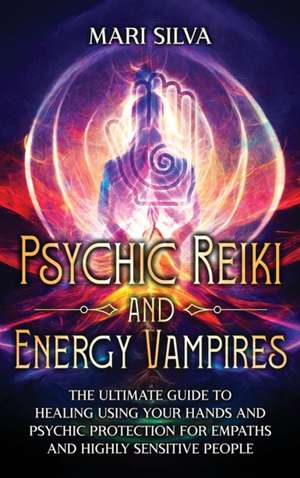 Psychic Reiki and Energy Vampires de Mari Silva