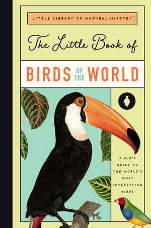 The Little Book of Birds of the World: A Guide to the World's Most Fascinating Birds de Forrest Everett