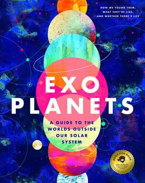 Exoplanets: A Visual Guide to the Worlds Outside Our Solar System de Wendy Bjazevich