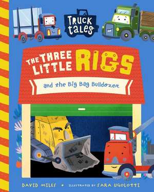 The Three Little Rigs and the Big Bad Bulldozer de David Miles