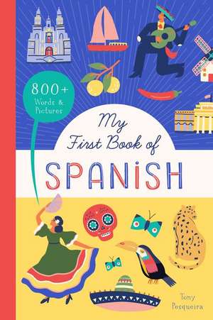 My First Book of Spanish: 800+ Words & Pictures de Tony Pesqueira