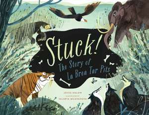 Stuck! The Story of La Brea Tar Pits de Joyce Uglow