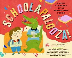 Schoolapalooza: A Silly Alphabet of 26 Schooltime Poems de Ryan G. Van Cleave