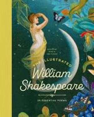 The Illustrated William Shakespeare: 25 Essential Poems de Ryan G van Cleave