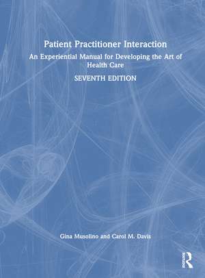 Patient–Practitioner Interaction: An Experiential Manual for Developing the Art of Health Care de Gina Maria Musolino