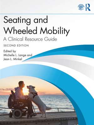 Seating and Wheeled Mobility: A Clinical Resource Guide de Michelle L. Lange