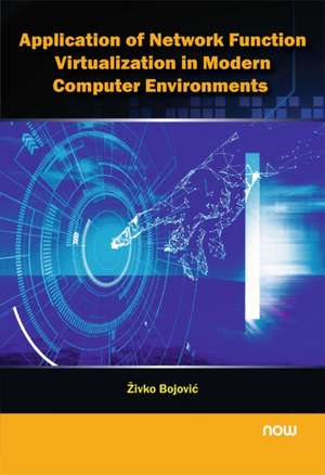 Application of Network Function Virtualization in Modern Computer Environments de Zivko Bojovic