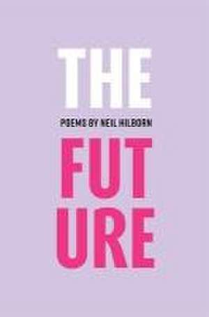 The Future: Limited Edition de Neil Hilborn