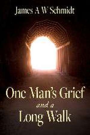 One Man's Grief and A Long Walk de James A. W. Schmidt