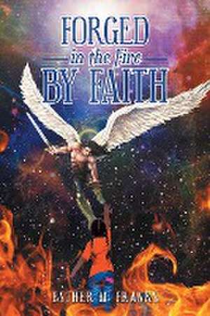 Forged in the Fire by Faith de Esther M. Franks