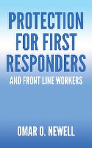 Protection for First Responders de Omar O. Newell