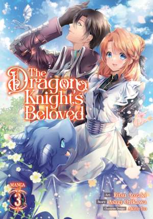 The Dragon Knight's Beloved (Manga) Vol. 3 de Asagi Orikawa