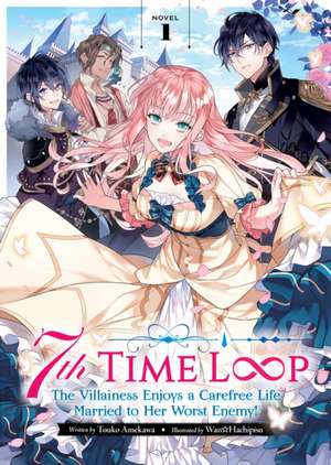 7th Time Loop: The Villainess Enjoys a Carefree Life Married to Her Worst Enemy! (Light Novel) Vol. 1 de Touko Amekawa