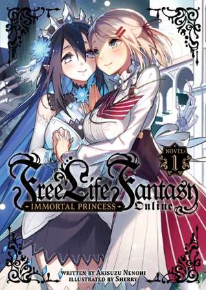 Free Life Fantasy Online: Immortal Princess (Light Novel) Vol. 1 de Akisuzu Nenohi