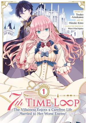 7th Time Loop: The Villainess Enjoys a Carefree Life Married to Her Worst Enemy! (Manga) Vol. 1 de Touko Amekawa