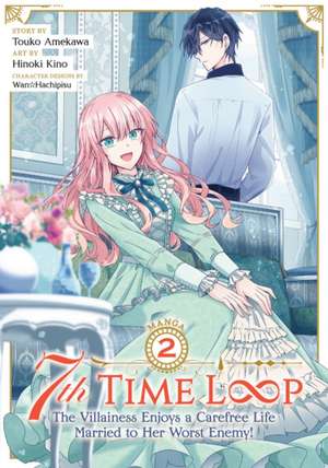 7th Time Loop: The Villainess Enjoys a Carefree Life Married to Her Worst Enemy! (Manga) Vol. 2 de Touko Amekawa