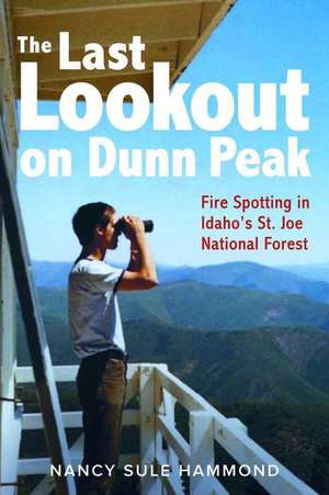 The Last Lookout on Dunn Peak de Nancy Sule Hammond