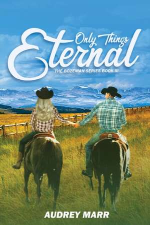 Only Things Eternal (The Bozeman Series Book III) de Audrey Marr