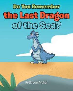 Do You Remember the Last Dragon of the Sea? de Joe Arthur