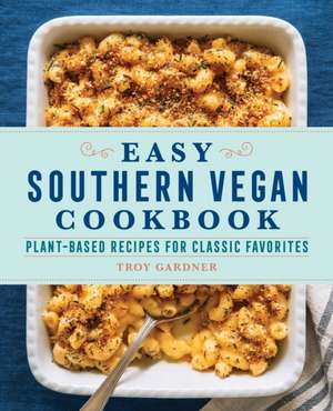 Easy Southern Vegan Cookbook de Troy Gardner