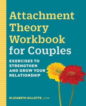 Attachment Theory Workbook for Couples de Elizabeth Gillette