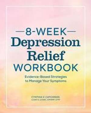 8-Week Depression Relief Workbook de Cynthia V Catchings