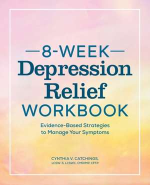 8-Week Depression Workbook de Cynthia V. Catchings