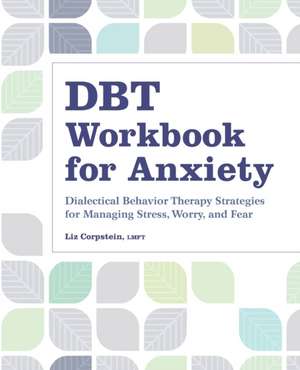 Dbt Workbook for Anxiety de Liz Corpstein