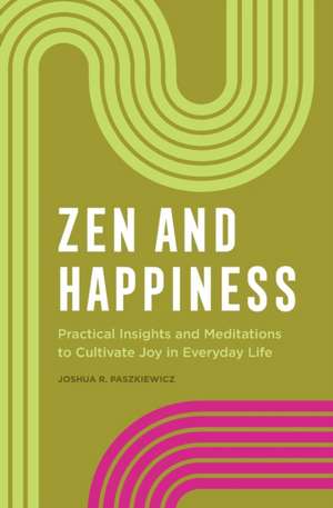 Zen and Happiness de Joshua R Paszkiewicz