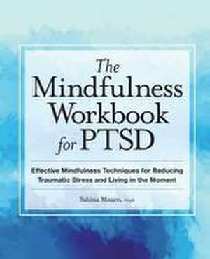 The Mindfulness Workbook for Ptsd de Sabina Mauro