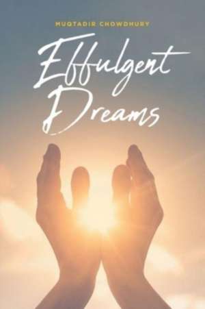 Effulgent Dreams de Muqtadir Chowdhury