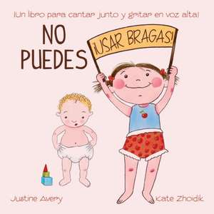 No puedes !usar bragas!: ¡Un libro para cantar junto y gritar en voz alta! de Justine Avery