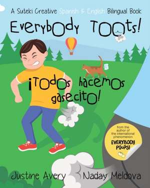 Everybody Toots! / ¡Todos hacemos gasecito!: A Suteki Creative Spanish & English Bilingual Book de Justine Avery