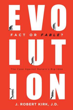 Evolution Fact or Fable? de J. Robert Kirk J. D.