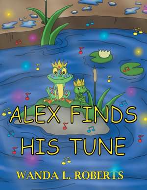 Alex Finds His Tune de Wanda L. Roberts