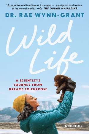 Wild Life: A Scientist's Journey from Dreams to Purpose de Rae Winn-Grant