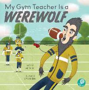 My Gym Teacher Is a Werewolf de Amy Culliford