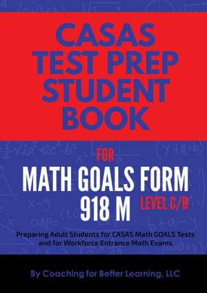 CASAS Test Prep Student Book for Math GOALS Form 918 M Level C/D de Coaching For Better Learning