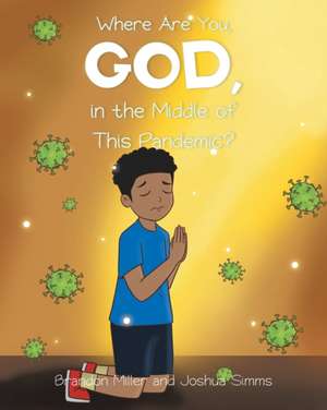 Where Are You, God, in the Middle of This Pandemic? de Brandon Miller