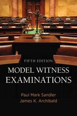 Model Witness Examinations, Fifth Edition de Paul Mark Sandler