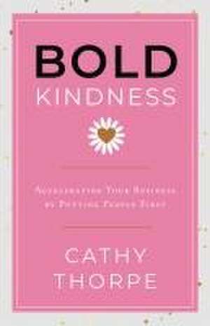 Bold Kindness de Cathy Thorpe