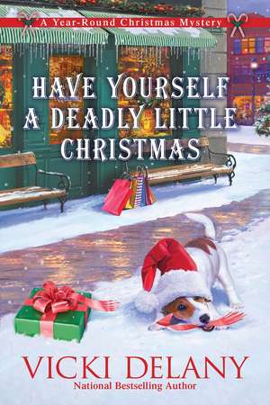 Have Yourself a Deadly Little Christmas: A Year-Round Christmas Mystery de Vicki Delany