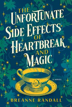 The Unfortunate Side Effects of Heartbreak and Magic: A Novel de Breanne Randall