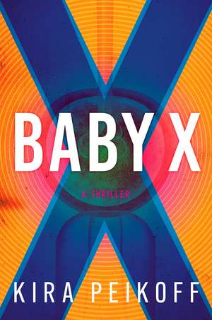 Baby X: A Thriller de Kira Peikoff