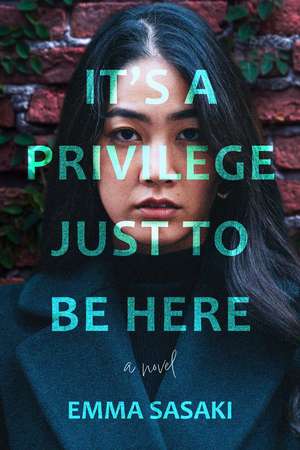 It's a Privilege Just to Be Here: A Novel de Emma Sasaki