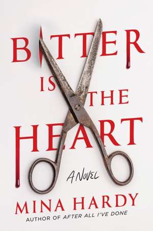 Bitter Is the Heart: A Novel de Mina Hardy