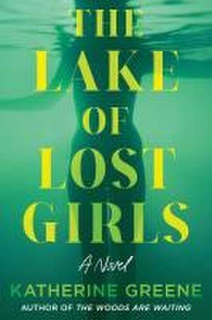 The Lake of Lost Girls: A Novel de Katherine Greene