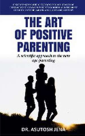 The Art of Positive Parenting de Asutosh